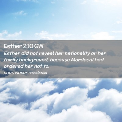 Picture 02 - Esther 2:10 GW - Esther did not reveal her nationality or her - Bible Verse Picture