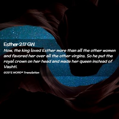 Picture 02 - Esther 2:17 GW - Now, the king loved Esther more than all the - Bible Verse Picture