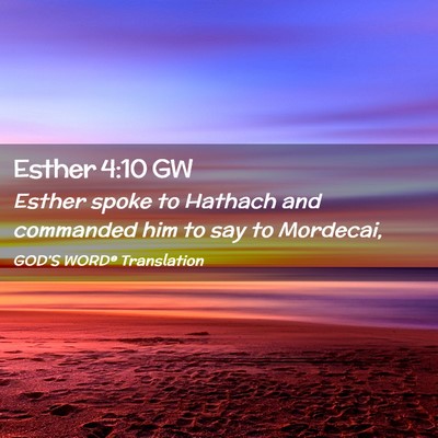 Picture 02 - Esther 4:10 GW - Esther spoke to Hathach and commanded him to say - Bible Verse Picture