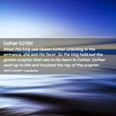Picture 02 - Esther 5:2 GW - When the king saw Queen Esther standing in the - Bible Verse Picture