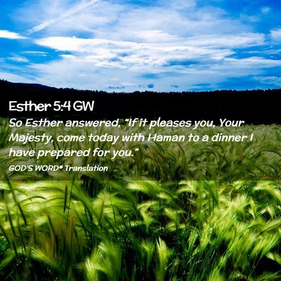 Picture 02 - Esther 5:4 GW - So Esther answered, “If it pleases you, Your - Bible Verse Picture