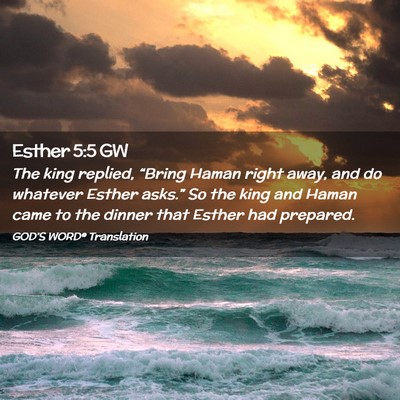 Picture 02 - Esther 5:5 GW - The king replied, “Bring Haman right away, and - Bible Verse Picture