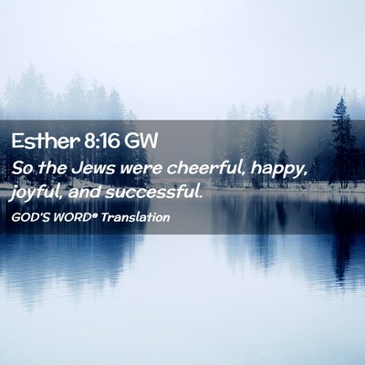 Picture 02 - Esther 8:16 GW - So the Jews were cheerful, happy, joyful, and - Bible Verse Picture