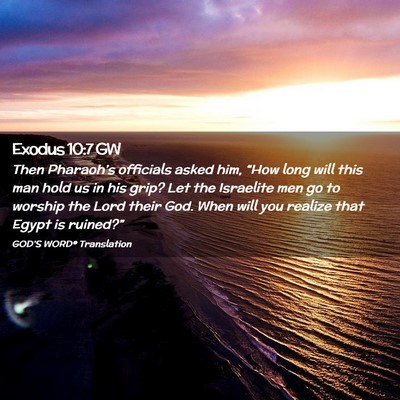 Picture 02 - Exodus 10:7 GW - Then Pharaoh’s officials asked him, “How long - Bible Verse Picture