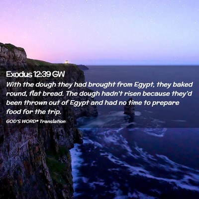 Picture 02 - Exodus 12:39 GW - With the dough they had brought from Egypt, they - Bible Verse Picture