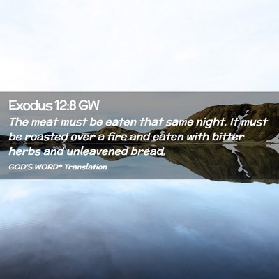 Picture 02 - Exodus 12:8 GW - The meat must be eaten that same night. It must - Bible Verse Picture