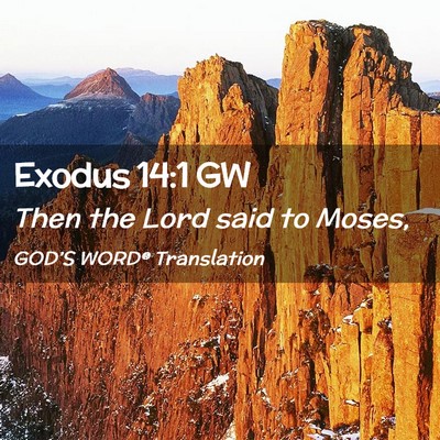 Picture 02 - Exodus 14:1 GW - Then the Lord said to - Bible Verse Picture