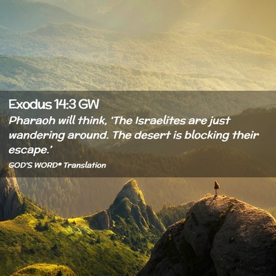 Picture 02 - Exodus 14:3 GW - Pharaoh will think, ‘The Israelites are just - Bible Verse Picture
