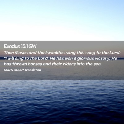 Picture 02 - Exodus 15:1 GW - Then Moses and the Israelites sang this song to - Bible Verse Picture