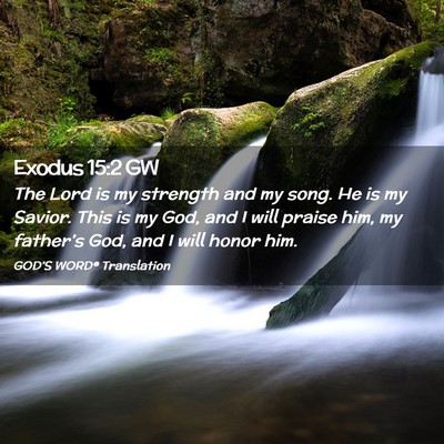 Picture 02 - Exodus 15:2 GW - The Lord is my strength and my song. He is my - Bible Verse Picture