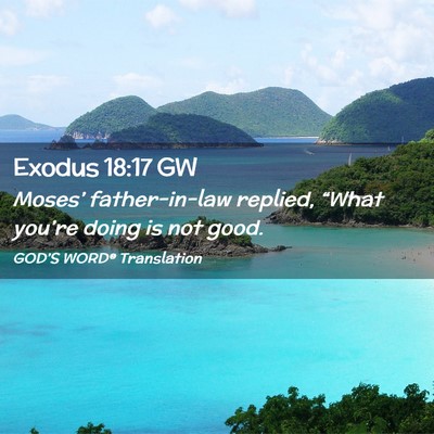 Picture 02 - Exodus 18:17 GW - Moses’ father-in-law replied, “What you’re - Bible Verse Picture