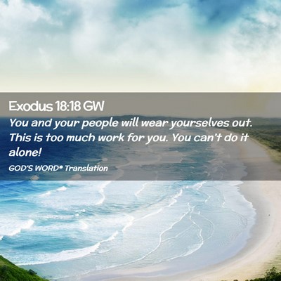 Picture 02 - Exodus 18:18 GW - You and your people will wear yourselves out. - Bible Verse Picture