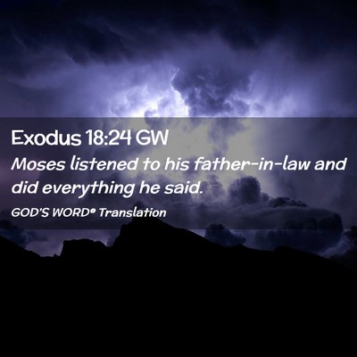 Picture 02 - Exodus 18:24 GW - Moses listened to his father-in-law and did - Bible Verse Picture