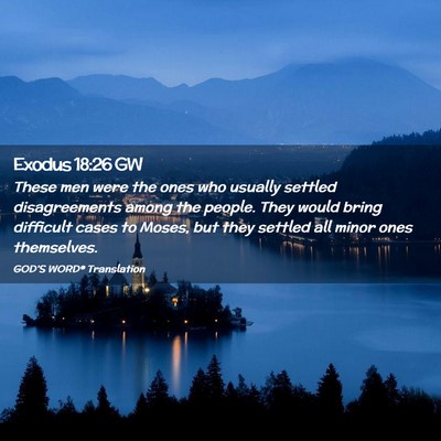 Picture 02 - Exodus 18:26 GW - These men were the ones who usually settled - Bible Verse Picture