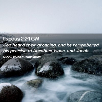 Picture 02 - Exodus 2:24 GW - God heard their groaning, and he remembered his - Bible Verse Picture