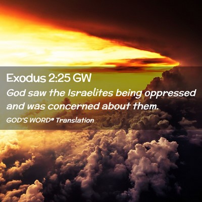 Picture 02 - Exodus 2:25 GW - God saw the Israelites being oppressed and was - Bible Verse Picture