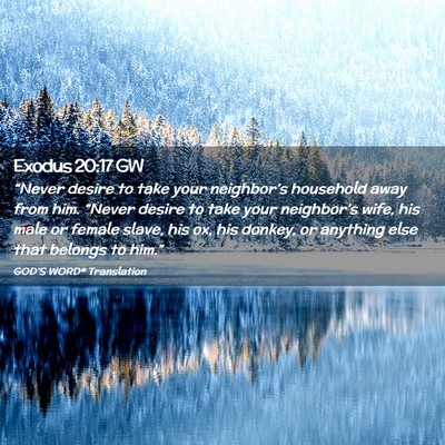 Picture 02 - Exodus 20:17 GW - “Never desire to take your neighbor’s - Bible Verse Picture