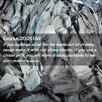Picture 02 - Exodus 20:25 GW - If you build an altar for me made out of stones, - Bible Verse Picture