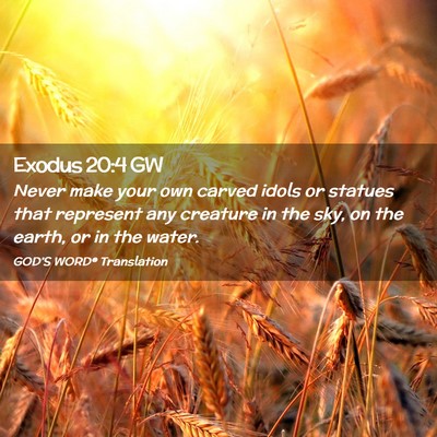Picture 02 - Exodus 20:4 GW - Never make your own carved idols or statues that - Bible Verse Picture