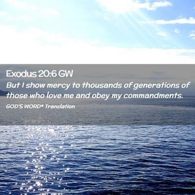 Picture 02 - Exodus 20:6 GW - But I show mercy to thousands of generations of - Bible Verse Picture