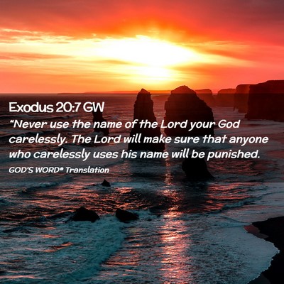Picture 02 - Exodus 20:7 GW - “Never use the name of the Lord your God - Bible Verse Picture