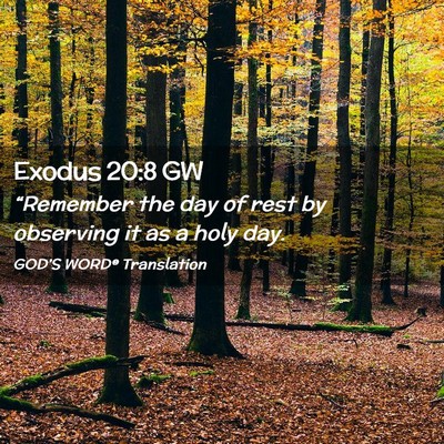 Picture 02 - Exodus 20:8 GW - “Remember the day of rest by observing it as a - Bible Verse Picture