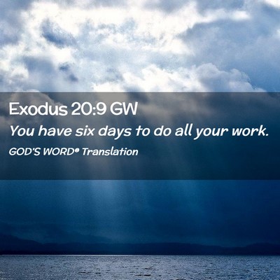 Picture 02 - Exodus 20:9 GW - You have six days to do all your - Bible Verse Picture