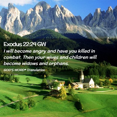 Picture 02 - Exodus 22:24 GW - I will become angry and have you killed in - Bible Verse Picture
