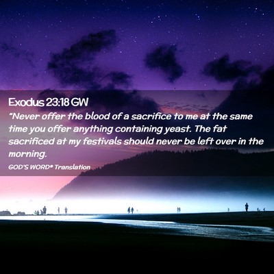 Picture 02 - Exodus 23:18 GW - “Never offer the blood of a sacrifice to me at - Bible Verse Picture