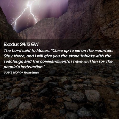 Picture 02 - Exodus 24:12 GW - The Lord said to Moses, “Come up to me on the - Bible Verse Picture