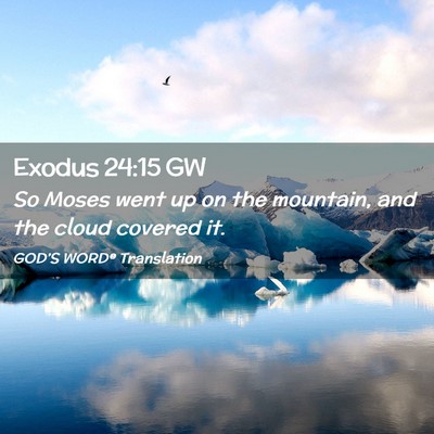 Picture 02 - Exodus 24:15 GW - So Moses went up on the mountain, and the cloud - Bible Verse Picture