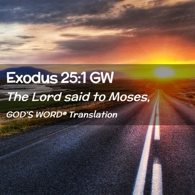 Picture 02 - Exodus 25:1 GW - The Lord said to - Bible Verse Picture