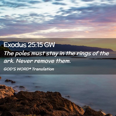 Picture 02 - Exodus 25:15 GW - The poles must stay in the rings of the ark. - Bible Verse Picture