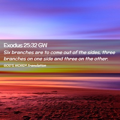 Picture 02 - Exodus 25:32 GW - Six branches are to come out of the sides, three - Bible Verse Picture