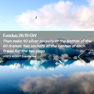 Picture 02 - Exodus 26:19 GW - Then make 40 silver sockets at the bottom of the - Bible Verse Picture