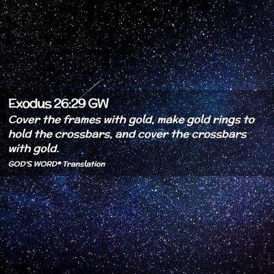 Picture 02 - Exodus 26:29 GW - Cover the frames with gold, make gold rings to - Bible Verse Picture