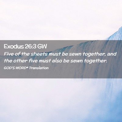Picture 02 - Exodus 26:3 GW - Five of the sheets must be sewn together, and the - Bible Verse Picture