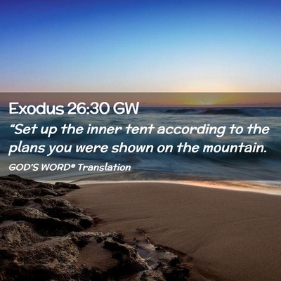 Picture 02 - Exodus 26:30 GW - “Set up the inner tent according to the plans - Bible Verse Picture