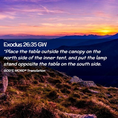 Picture 02 - Exodus 26:35 GW - “Place the table outside the canopy on the - Bible Verse Picture