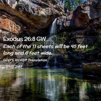 Picture 02 - Exodus 26:8 GW - Each of the 11 sheets will be 45 feet long and 6 - Bible Verse Picture