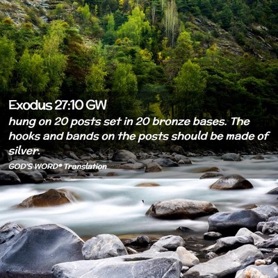 Picture 02 - Exodus 27:10 GW - hung on 20 posts set in 20 bronze bases. The - Bible Verse Picture
