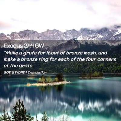 Picture 02 - Exodus 27:4 GW - “Make a grate for it out of bronze mesh, and - Bible Verse Picture