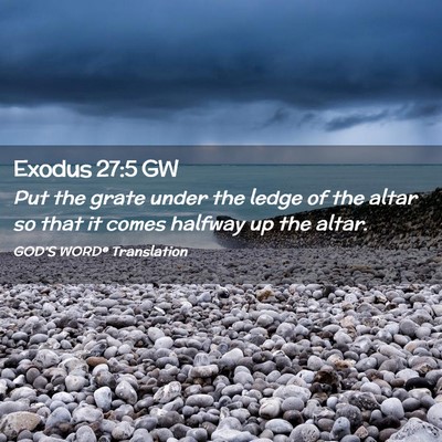 Picture 02 - Exodus 27:5 GW - Put the grate under the ledge of the altar so - Bible Verse Picture
