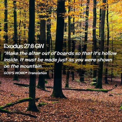 Picture 02 - Exodus 27:8 GW - “Make the altar out of boards so that it’s - Bible Verse Picture