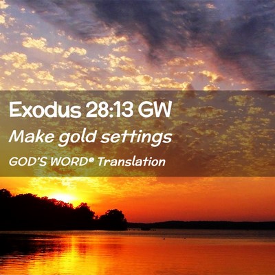 Picture 02 - Exodus 28:13 GW - Make gold - Bible Verse Picture