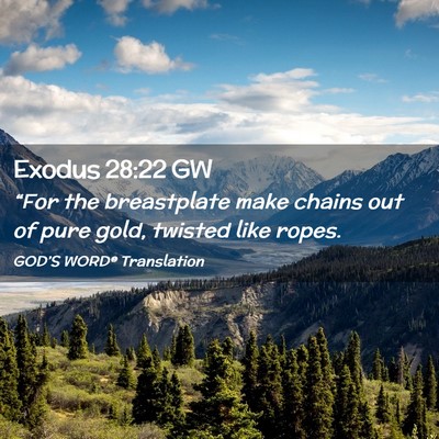 Picture 02 - Exodus 28:22 GW - “For the breastplate make chains out of pure - Bible Verse Picture