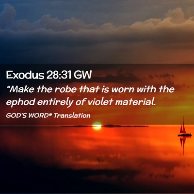 Picture 02 - Exodus 28:31 GW - “Make the robe that is worn with the ephod - Bible Verse Picture