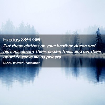 Picture 02 - Exodus 28:41 GW - Put these clothes on your brother Aaron and his - Bible Verse Picture