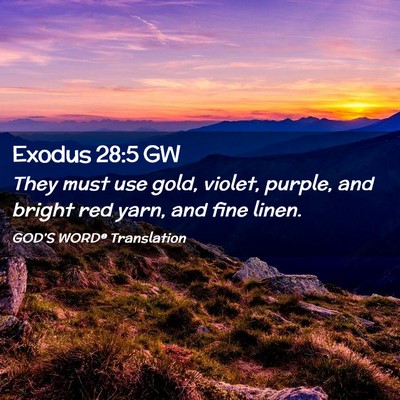 Picture 02 - Exodus 28:5 GW - They must use gold, violet, purple, and bright - Bible Verse Picture