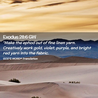 Picture 02 - Exodus 28:6 GW - “Make the ephod out of fine linen yarn. - Bible Verse Picture